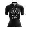 I’ll Be There for You Women's Cycling Jersey